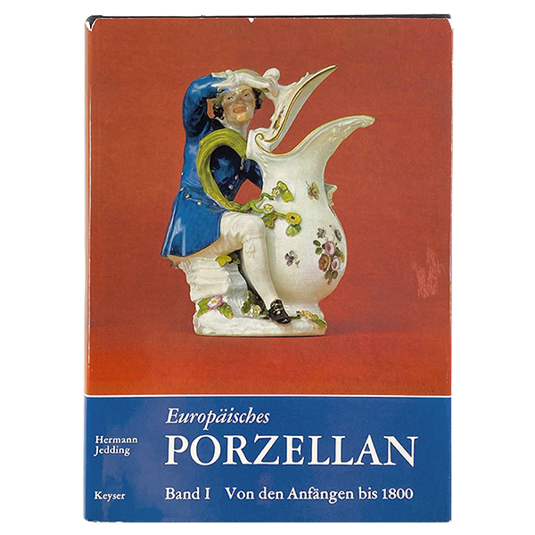 Europaeisches PORZELLAN Band I Von den Anfaengen bis 1800