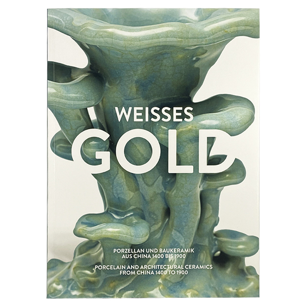 WEISSES GOLD, PORZELLAN UND BAUKERAMIK AUS CHINA 1400 BIS 1900